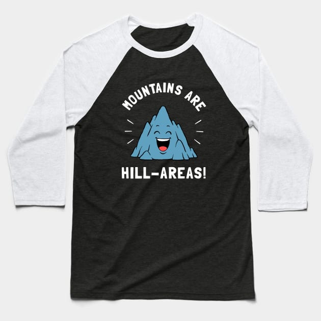 Mountains Are Hill Areas Baseball T-Shirt by dumbshirts